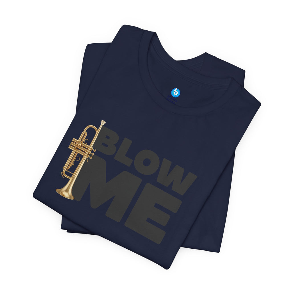 Trumpet Tee - Blow Me Trumpet Edition
